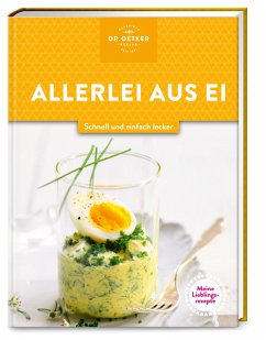Meine Lieblingsrezepte: Allerlei aus Ei von Dr. Oetker - ein Verlag der Edel Verlagsgruppe